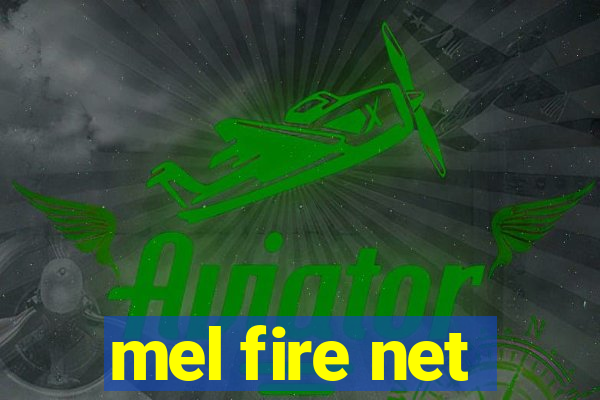 mel fire net